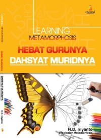 Image of LEARNING METAMOTPHOSIS : Hebat Gurunya Dahsyat Muridnya