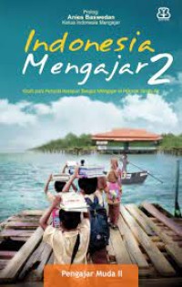 Image of Indonesia Mengajar 2 : Kisah para Penyala Harapan Bangsa Mengajar di Pelosok Tanah air