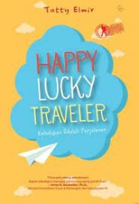 Image of HAPPY LUCKY TRAVELER : Kehidupan Adalah Perjalanan