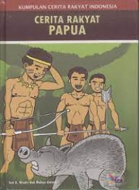 Image of CERITA RAKYAT PAPUA : Kumpulan cerita rakyat Indonesia