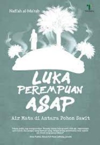 Image of LUKA PEREMPUAN ASAP : Air Mata di Antara Pohon Sawit